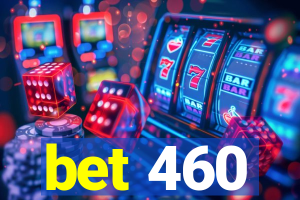 bet 460